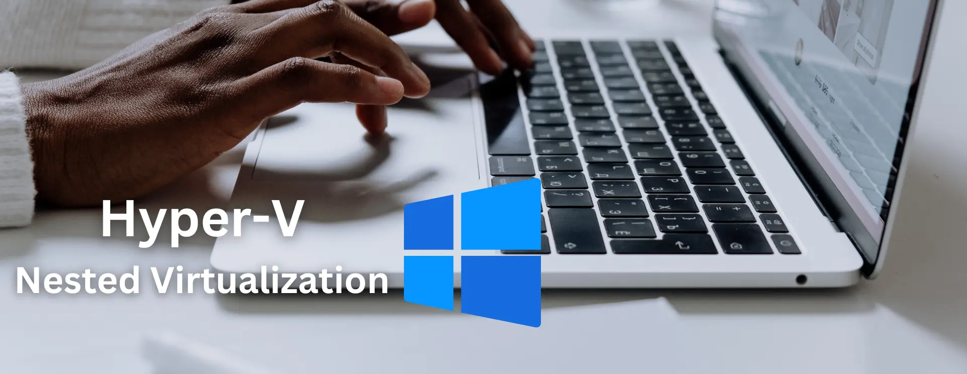 Nested Virtualization inside a Hyper-V Virtual Machine